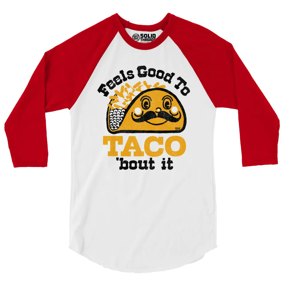 Feels Good To Taco Bout It 3/4 Sleeve Baseball Tee