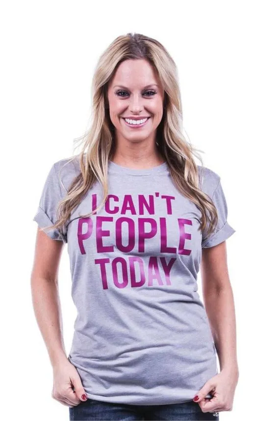 I Can't People Today T-Shirts