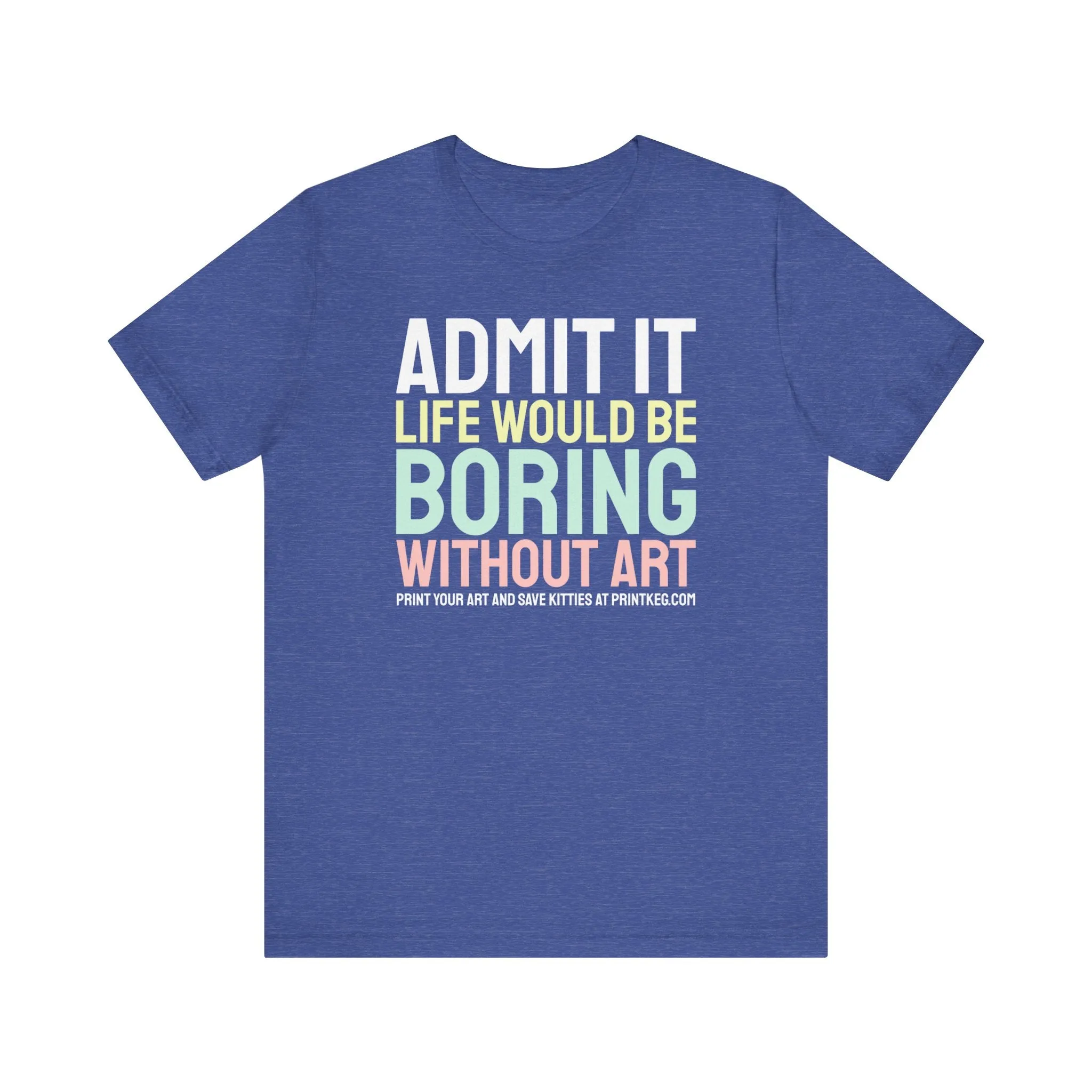 Life Would Be Boring Without Art T-Shirt