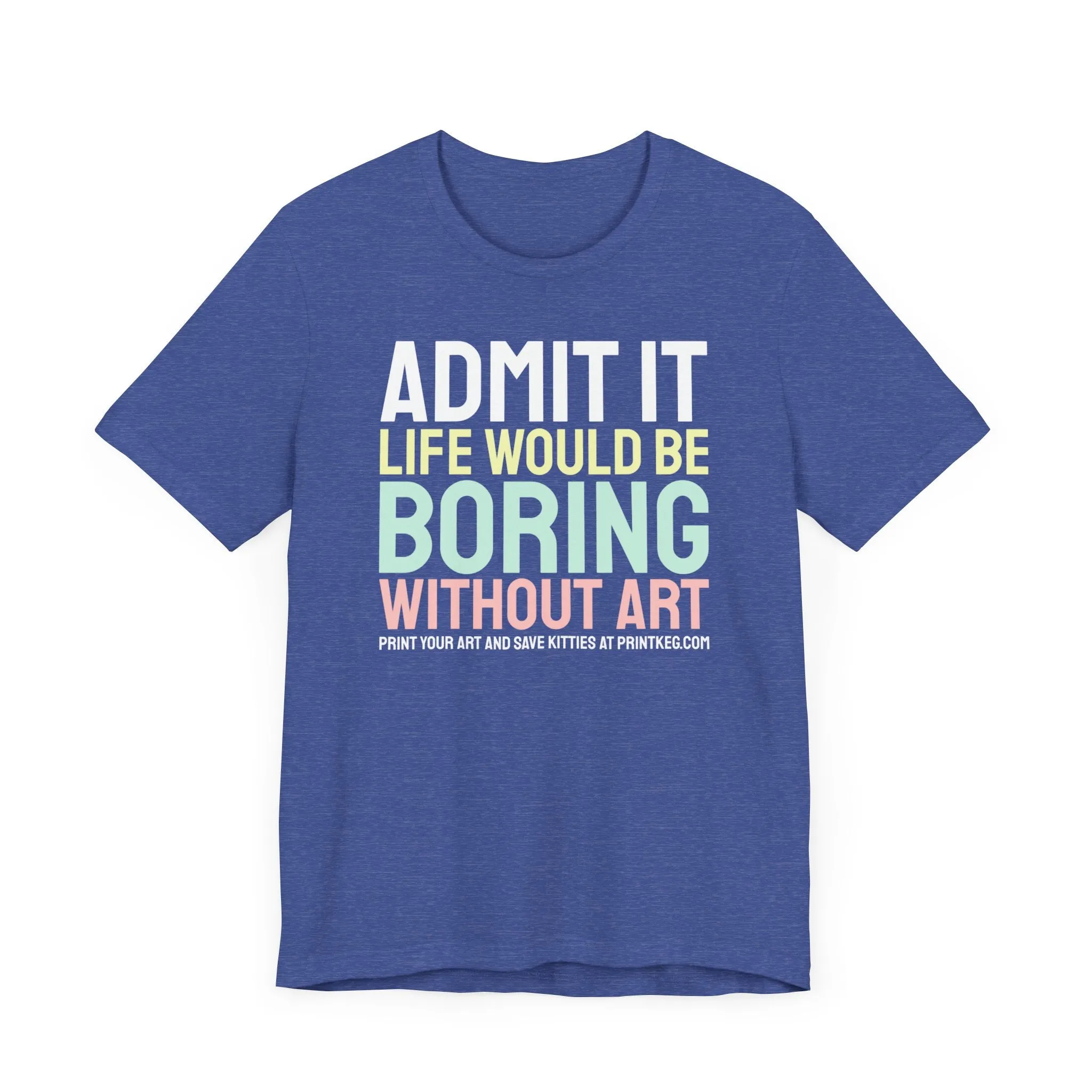 Life Would Be Boring Without Art T-Shirt