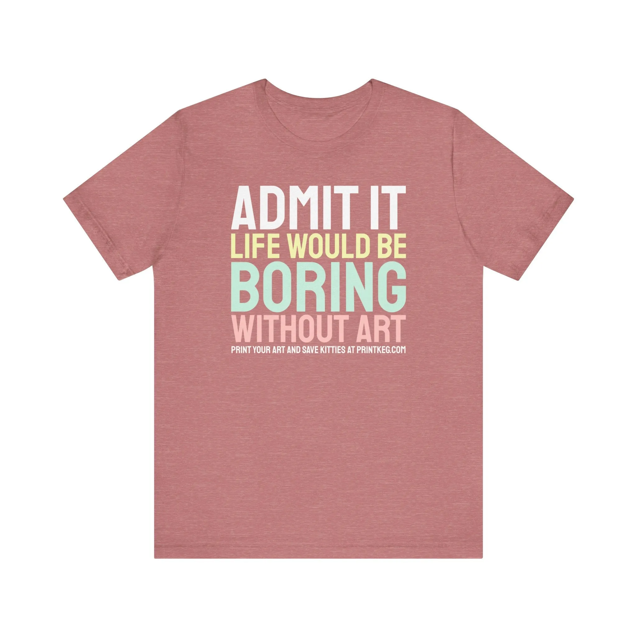 Life Would Be Boring Without Art T-Shirt