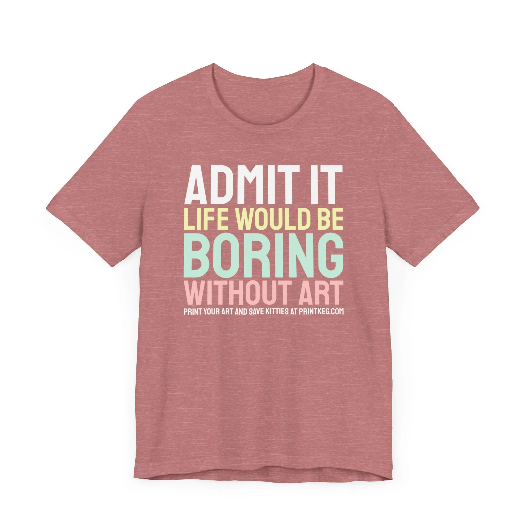 Life Would Be Boring Without Art T-Shirt