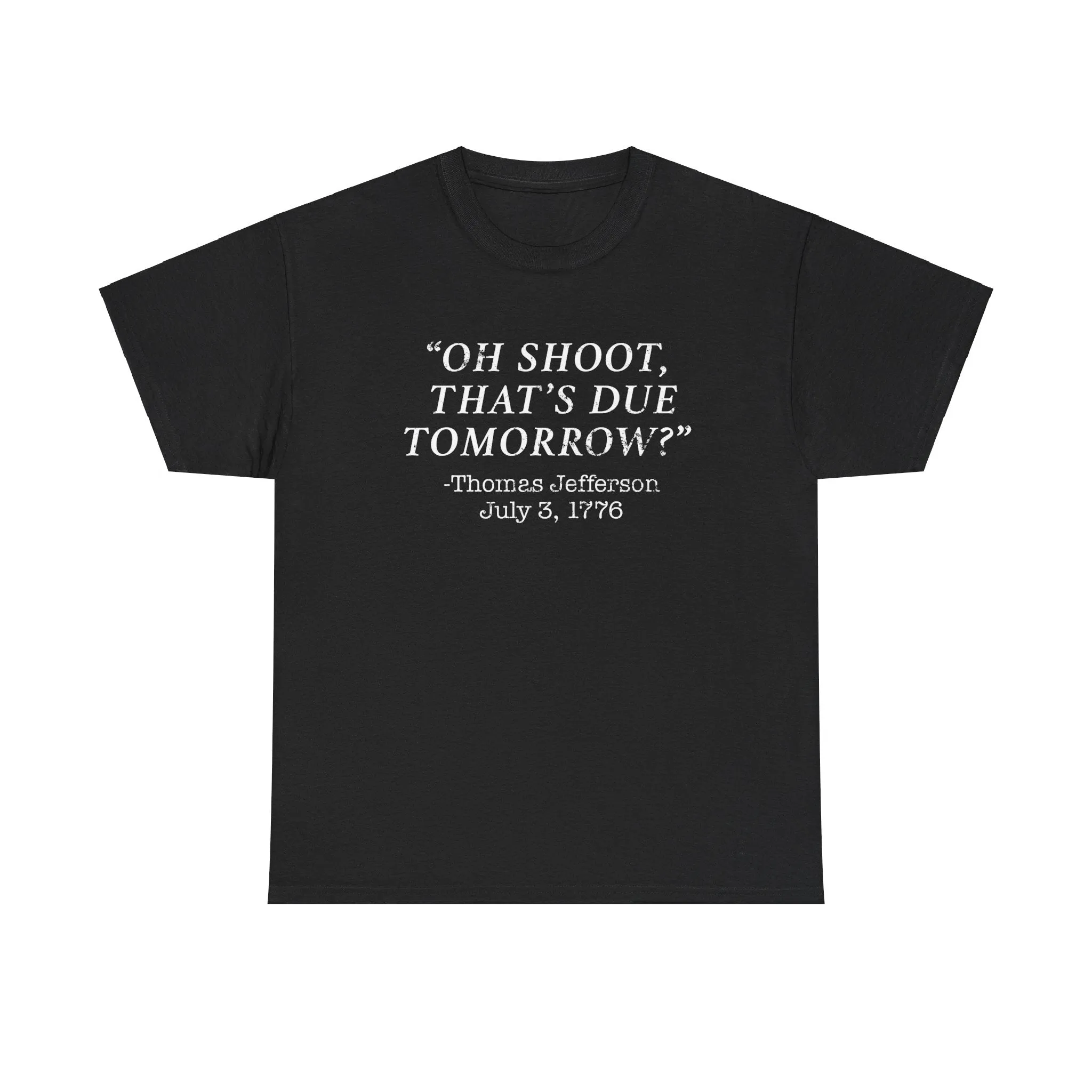 Oh Shoot, That's Due Tomorrow? - Thomas Jefferson T-Shirt