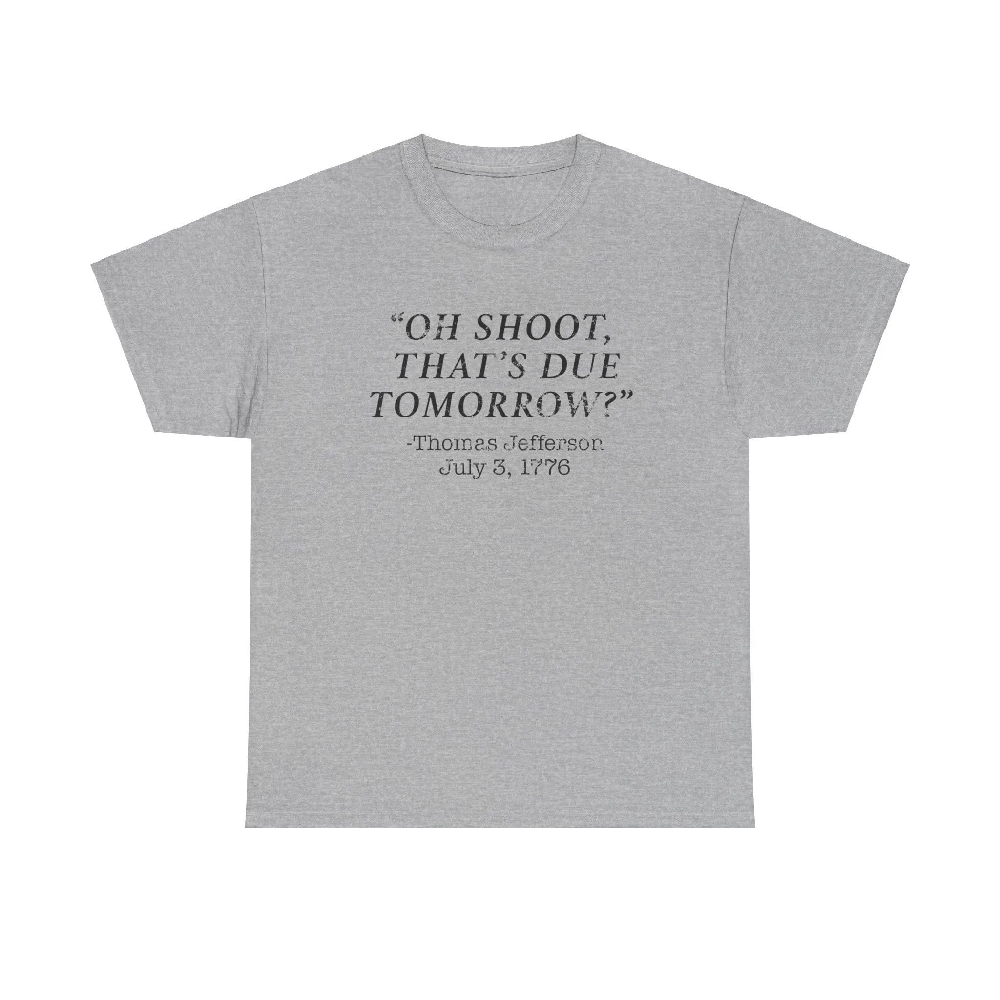 Oh Shoot, That's Due Tomorrow? - Thomas Jefferson T-Shirt