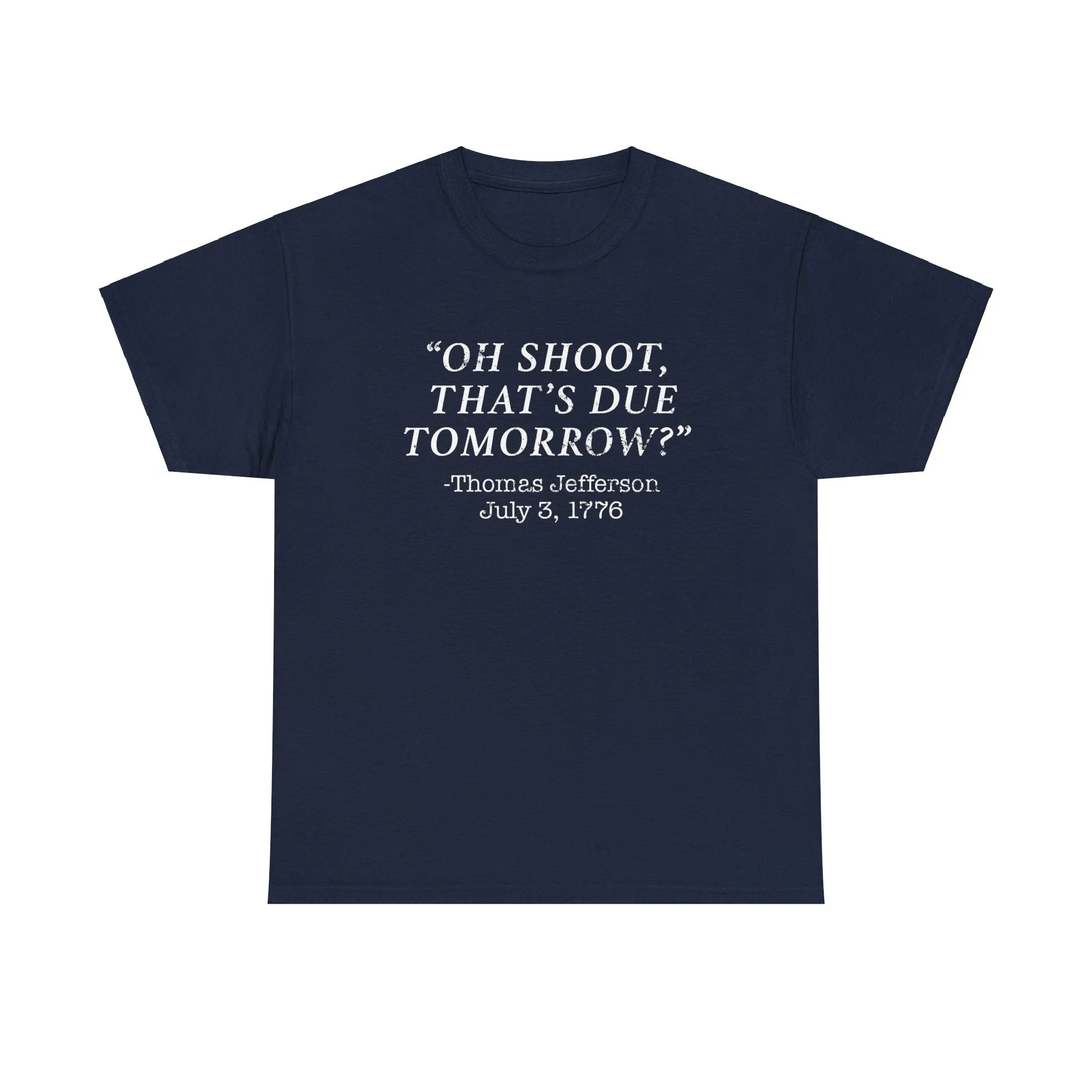 Oh Shoot, That's Due Tomorrow? - Thomas Jefferson T-Shirt