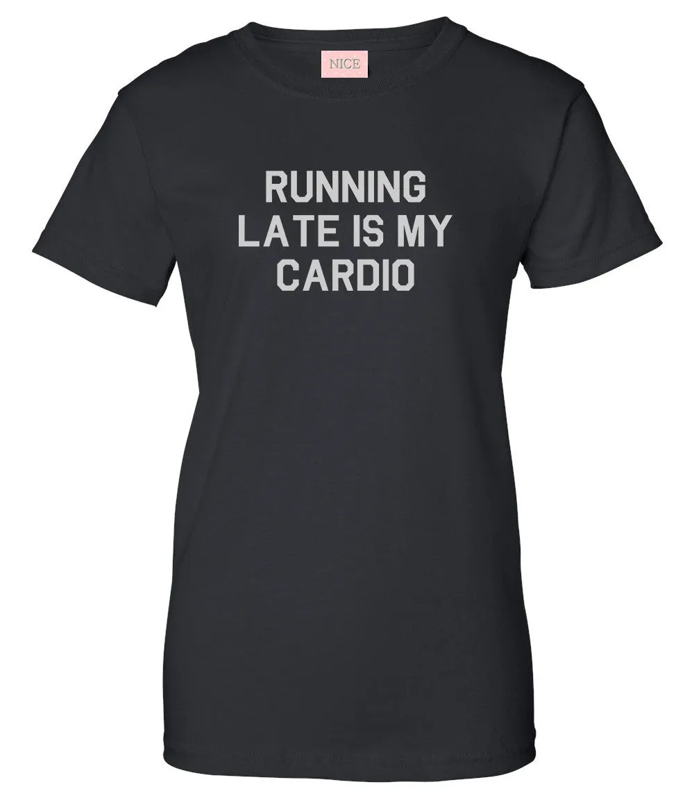 Running Late Is My Cardio T-Shirt