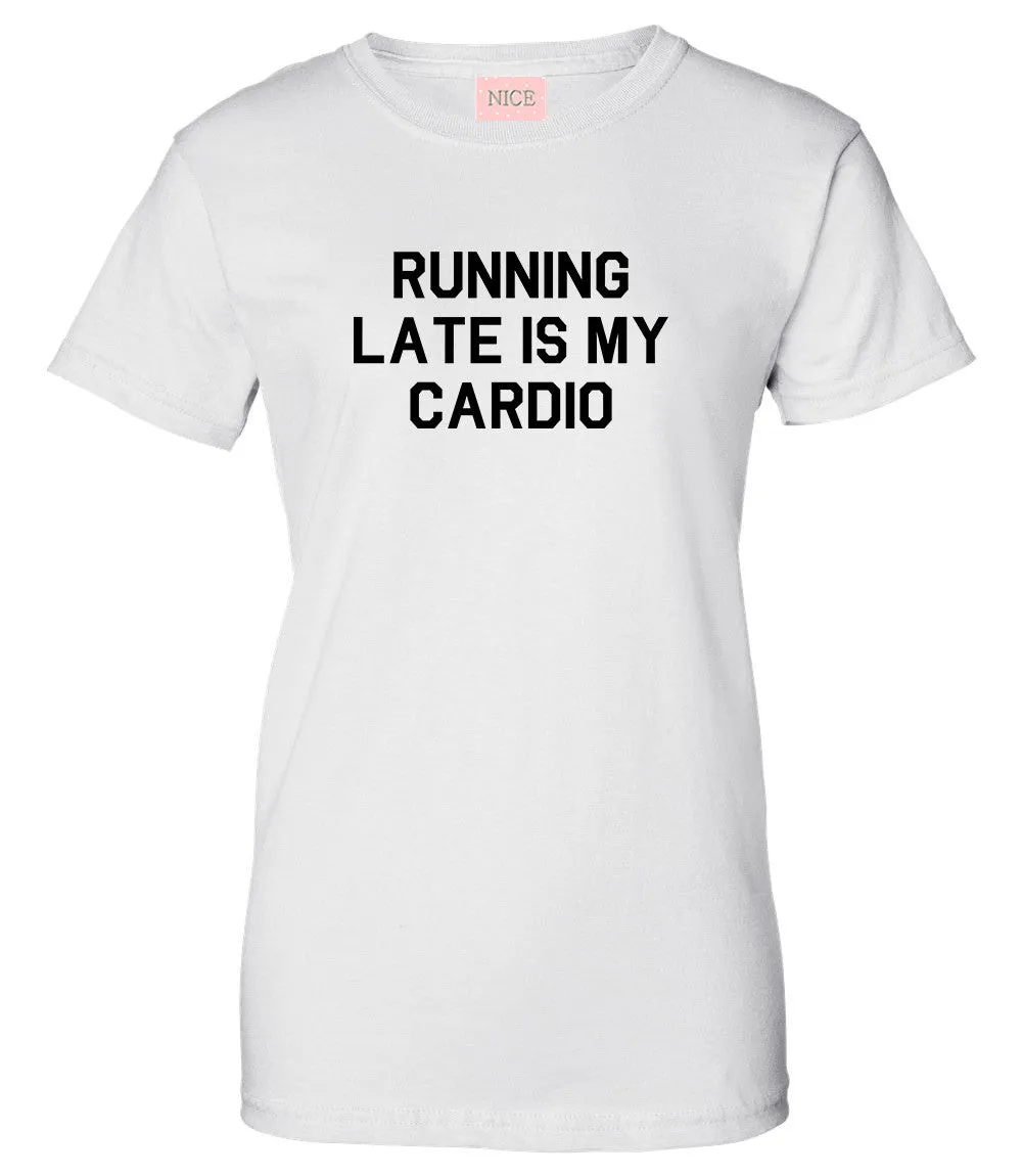 Running Late Is My Cardio T-Shirt