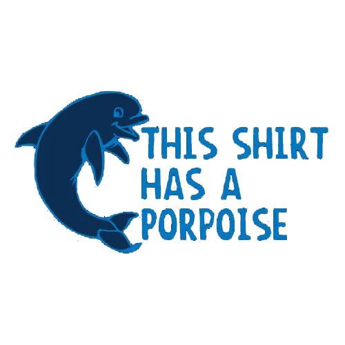 This Shirt Has A Porpoise